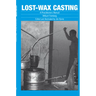 Lost-Wax Casting: A Practitioners Manual