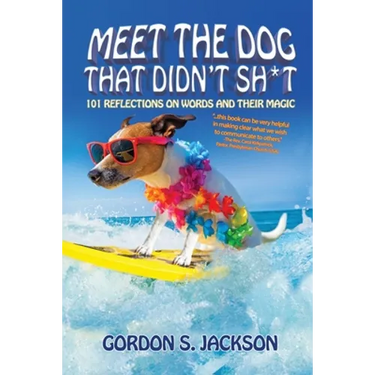 Meet the Dog that Didn't Sh*t: 101 Reflections on Words and Their Magic