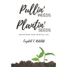 Pullin' Weeds, Plantin' Seeds: Maintaining Your Spiritual Life