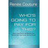 Who's Going To Pay For This?: How to Keep Pension and Benefits From Running Your Organization Into the Ground