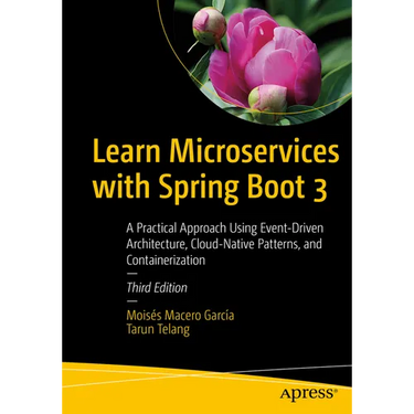 Learn Microservices with Spring Boot 3: A Practical Approach Using Event-Driven Architecture, Cloud-Native Patterns, and Containerization