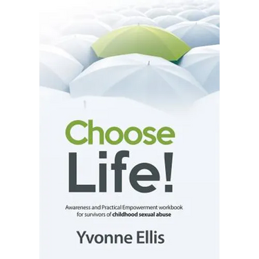 Choose Life!: Awareness and Practical Empowerment workbook for survivors of sexual abuse
