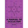 A Manual of Occultism