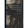 A Monument to the Memory of John Wilkes Booth