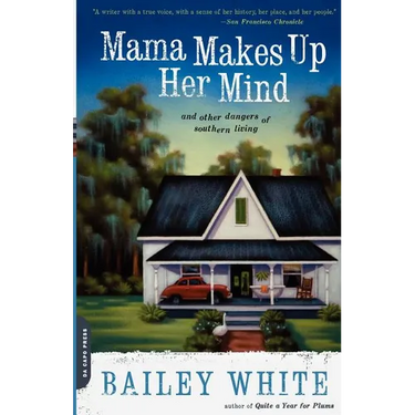 Mama Makes Up Her Mind: And Other Dangers of Southern Living