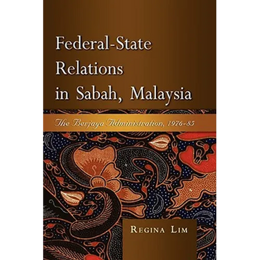 Federal-State Relations in Sabah, Malaysia: The Berjaya Administration, 1976-85