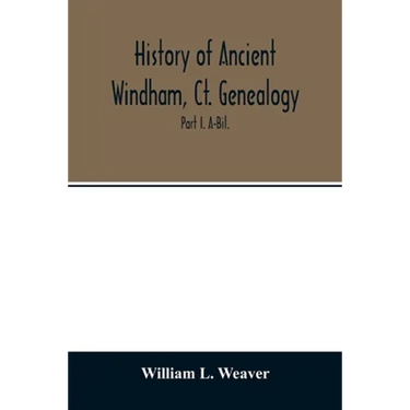 History of ancient Windham, Ct. Genealogy: Containing a genealogical record of all the early families of ancient Windham, embracing the present towns