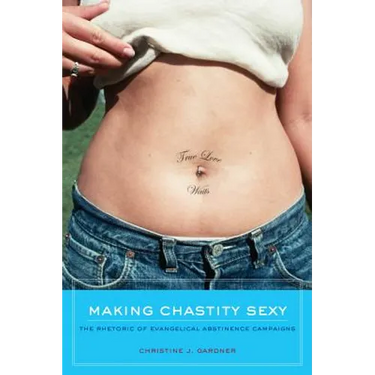 Making Chastity Sexy: The Rhetoric of Evangelical Abstinence Campaigns