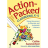 Action-Packed Classrooms, K-5: Using Movement to Educate and Invigorate Learners