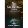 Exit the Cave: Ending the Reincarnation Trap, Book 1