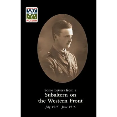 SOME LETTERS FROM A SUBALTERN ON THE WESTERN FRONT. July 1915-June 1916.
