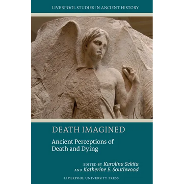 Death Imagined: Ancient Perceptions of Death and Dying