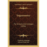 Trigonometry: For Schools And Colleges (1896)