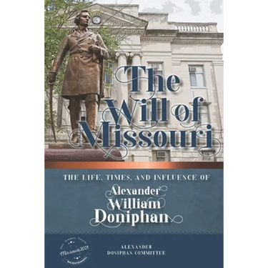 The Will of Missouri: The Life, Times, and Influence of Alexander William Doniphan