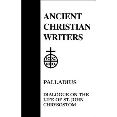 45. Palladius: Dialogue on the Life of St. John Chrysostom