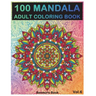 100 Mandala: Adult Coloring Book 100 Mandala Images Stress Management Coloring Book For Relaxation, Meditation, Happiness and Relie