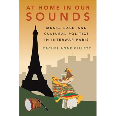 At Home in Our Sounds: Music, Race, and Cultural Politics in Interwar Paris