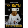 Betrayal of Trust: A Medical Thriller