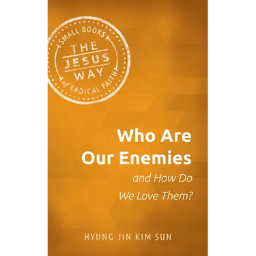 Who Are Our Enemies and How Do We Love Them?