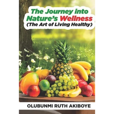 The Journey into Nature's Wellness: The Art of Living Healthy