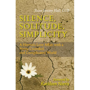 Silence, Solitude, Simplicity: A Hermit's Love Affair with a Noisy, Crowded, and Complicated World