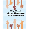 my first anti racism coloring book: a coloring book that to teach kids about race, love, kindness, diversity and caring