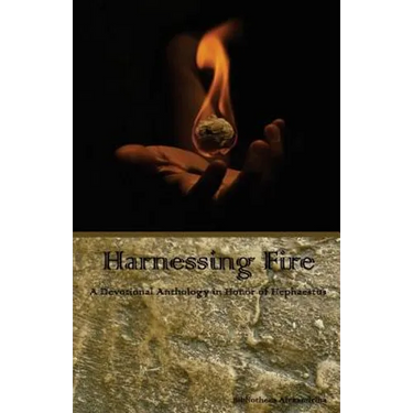 Harnessing Fire: A Devotional Anthology in Honor of Hephaestus