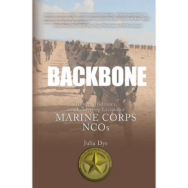 Backbone: History, Traditions, and Leadership Lessons of Marine Corps NCOs