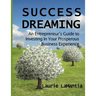 Success Dreaming: An Entrepreneur's Guide to Creating Your Prosperous Business Experience