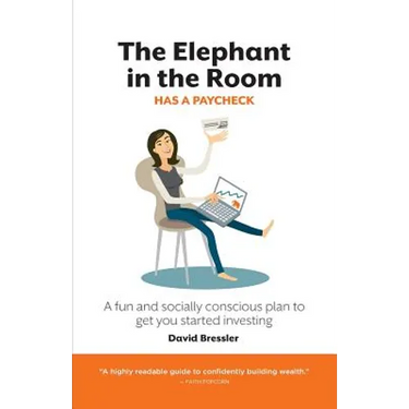 The Elephant in the Room has a Paycheck: A fun and socially conscious plan to get you started investing