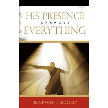 His Presence Changes Everything