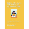 Coding Adventures with Python and PyCharm for Kids: Unlocking the Magic of Coding: A Kid's Guide to Python Adventures with PyCharm