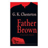 Father Brown (Gesammelte Krimis): Priester und Detektiv: Der geheime Garten + Das Verhängnis der Darnaways + Das blaue Kreuz + Die drei Todeswerkzeuge