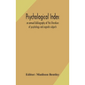 Psychological Index; An Annual Bibliography Of The Literature Of Psychology And Cognate Subjects
