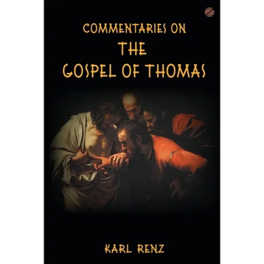 Commentaries On The Gospel Of Thomas: Excerpts from the Marsanne talks