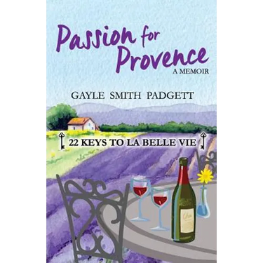 Passion for Provence: 22 Keys to La Belle Vie