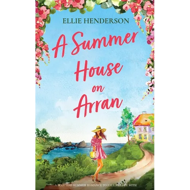 A Summer House on Arran: A heart-warming and uplifting novel set in Scotland