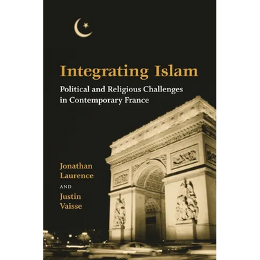 Integrating Islam: Political and Religious Challenges in Contemporary France