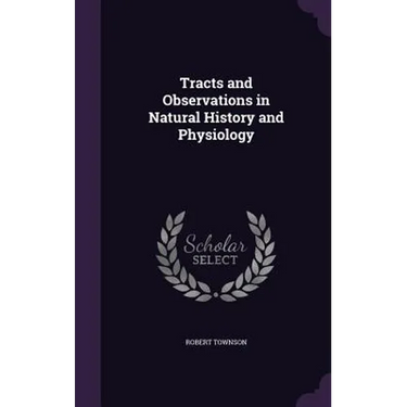 Tracts and Observations in Natural History and Physiology