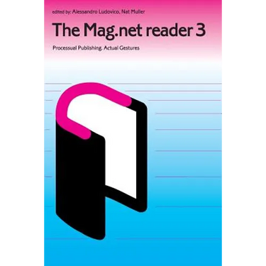 The Mag.Net Reader 3 - Processual Publishing. Actual Gestures