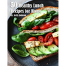 50 Healthy Lunch Recipes for Home