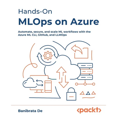 Hands-On MLOps on Azure: Automate, secure, and scale ML workflows with the Azure ML CLI, GitHub, and LLMOps