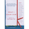 What I Know Now: Letters to My Younger Self