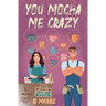 You Mocha Me Crazy