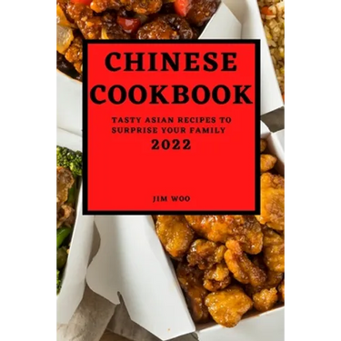 Chinese Cookbook 2022: Tasty Asian Recipes to Surprise Your Family