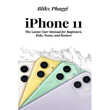 iPhone 11: The Latest User Manual for Beginners, Kids, Teens, and Seniors