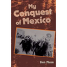 My Conquest of Mexico