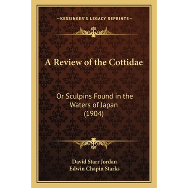 A Review of the Cottidae: Or Sculpins Found in the Waters of Japan (1904)