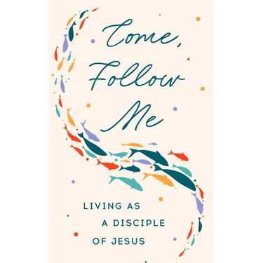 Come, Follow Me: Living as a Disciple of Jesus