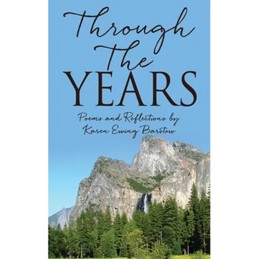 Through The Years: Poems and Reflections by Karen Ewing Barstow